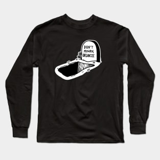 DON'T MOURN. ORGANIZE. Long Sleeve T-Shirt